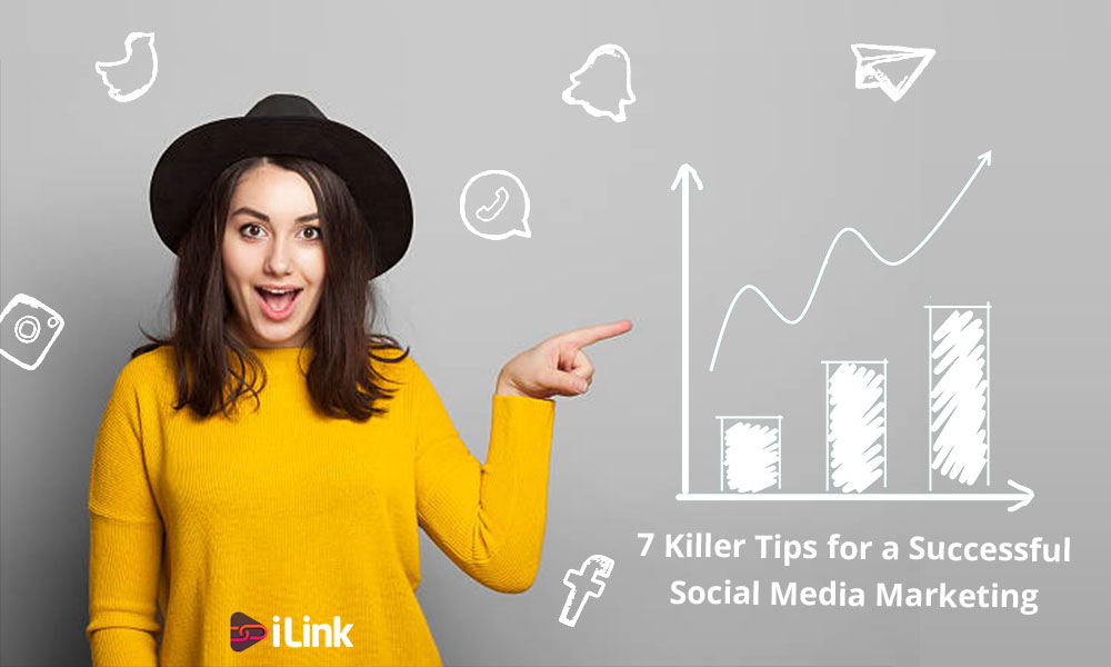 7 Killer Tips for a Successful Social Media Marketing