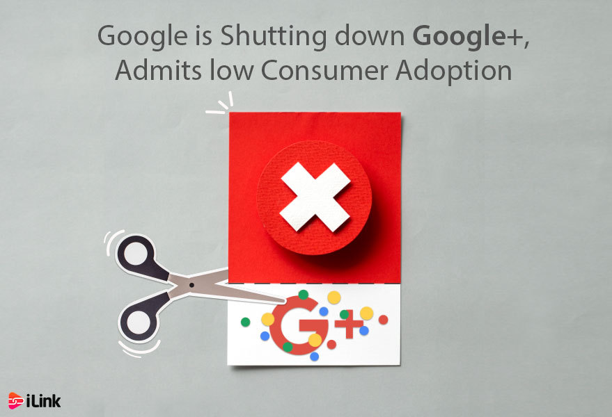Google is Shutting down Google+, Admits low Consumer Adoption