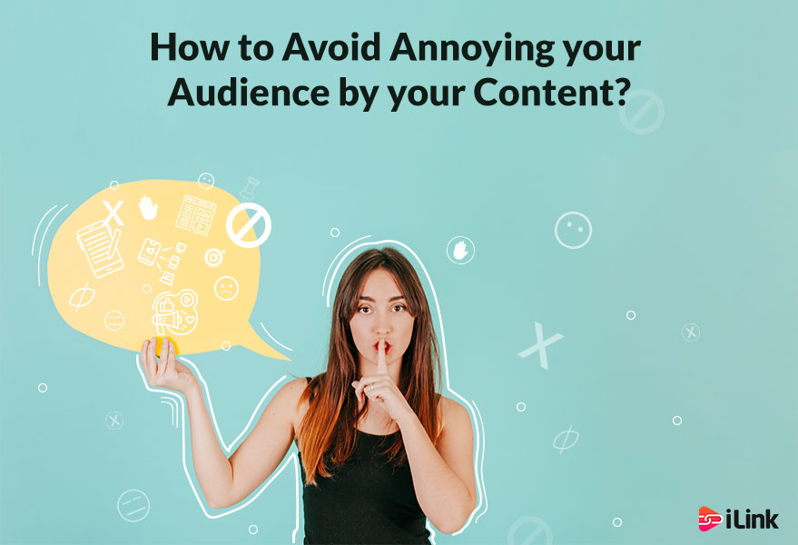 How to Avoid Annoying your Audience by your Content